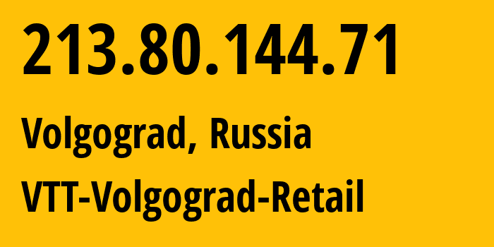 IP address 213.80.144.71 (Volgograd, Volgograd Oblast, Russia) get location, coordinates on map, ISP provider AS15974 VTT-Volgograd-Retail // who is provider of ip address 213.80.144.71, whose IP address