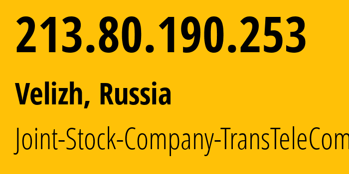 IP-адрес 213.80.190.253 (Велиж, Смоленская Область, Россия) определить местоположение, координаты на карте, ISP провайдер AS15974 Joint-Stock-Company-TransTeleCom // кто провайдер айпи-адреса 213.80.190.253