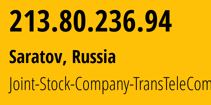 IP-адрес 213.80.236.94 (Саратов, Саратовская Область, Россия) определить местоположение, координаты на карте, ISP провайдер AS15974 Joint-Stock-Company-TransTeleCom // кто провайдер айпи-адреса 213.80.236.94