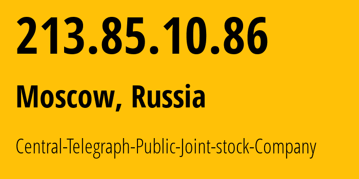 IP-адрес 213.85.10.86 (Москва, Москва, Россия) определить местоположение, координаты на карте, ISP провайдер AS8615 Central-Telegraph-Public-Joint-stock-Company // кто провайдер айпи-адреса 213.85.10.86