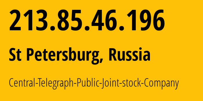 IP-адрес 213.85.46.196 (Санкт-Петербург, Санкт-Петербург, Россия) определить местоположение, координаты на карте, ISP провайдер AS8615 Central-Telegraph-Public-Joint-stock-Company // кто провайдер айпи-адреса 213.85.46.196