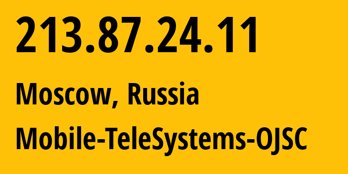 IP-адрес 213.87.24.11 (Москва, Москва, Россия) определить местоположение, координаты на карте, ISP провайдер AS13174 Mobile-TeleSystems-OJSC // кто провайдер айпи-адреса 213.87.24.11