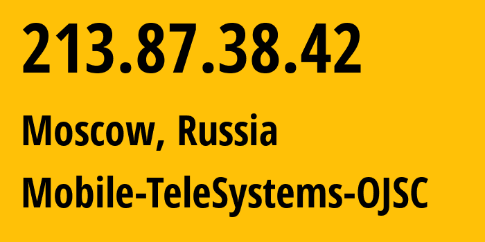 IP-адрес 213.87.38.42 (Москва, Москва, Россия) определить местоположение, координаты на карте, ISP провайдер AS13174 Mobile-TeleSystems-OJSC // кто провайдер айпи-адреса 213.87.38.42