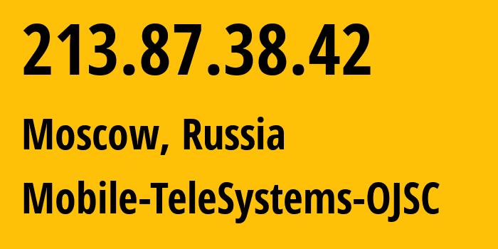 IP address 213.87.38.42 (Moscow, Moscow, Russia) get location, coordinates on map, ISP provider AS13174 Mobile-TeleSystems-OJSC // who is provider of ip address 213.87.38.42, whose IP address