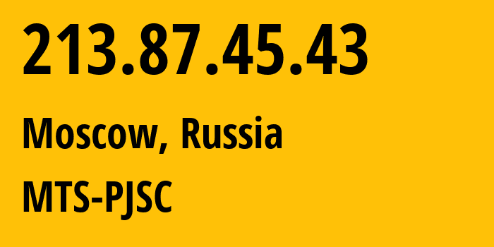 IP address 213.87.45.43 (Moscow, Moscow, Russia) get location, coordinates on map, ISP provider AS13174 MTS-PJSC // who is provider of ip address 213.87.45.43, whose IP address