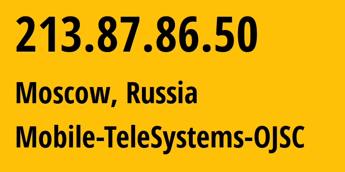 IP address 213.87.86.50 (Moscow, Moscow, Russia) get location, coordinates on map, ISP provider AS8359 Mobile-TeleSystems-OJSC // who is provider of ip address 213.87.86.50, whose IP address