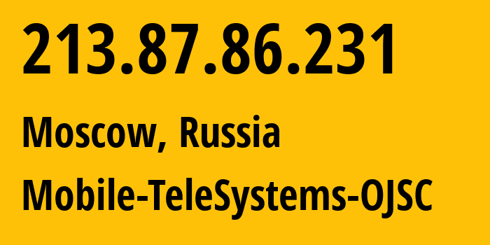 IP address 213.87.86.231 (Moscow, Moscow, Russia) get location, coordinates on map, ISP provider AS8359 Mobile-TeleSystems-OJSC // who is provider of ip address 213.87.86.231, whose IP address