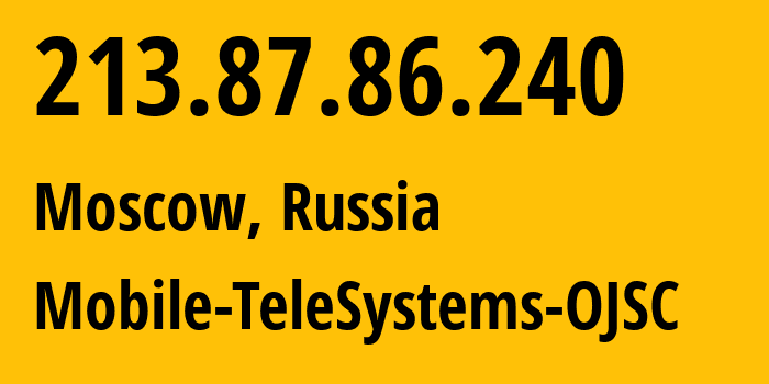 IP-адрес 213.87.86.240 (Москва, Москва, Россия) определить местоположение, координаты на карте, ISP провайдер AS8359 Mobile-TeleSystems-OJSC // кто провайдер айпи-адреса 213.87.86.240