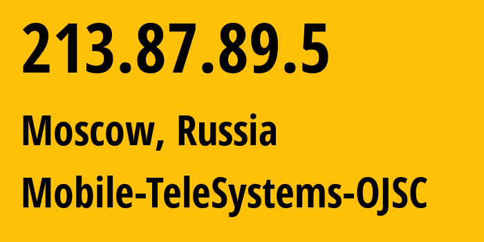 IP address 213.87.89.5 (Moscow, Moscow, Russia) get location, coordinates on map, ISP provider AS8359 Mobile-TeleSystems-OJSC // who is provider of ip address 213.87.89.5, whose IP address