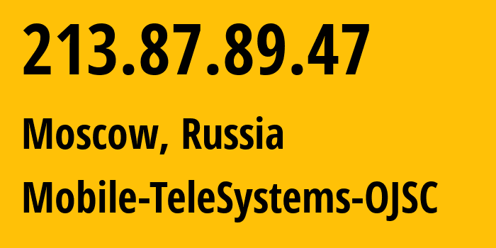 IP address 213.87.89.47 (Moscow, Moscow, Russia) get location, coordinates on map, ISP provider AS8359 Mobile-TeleSystems-OJSC // who is provider of ip address 213.87.89.47, whose IP address