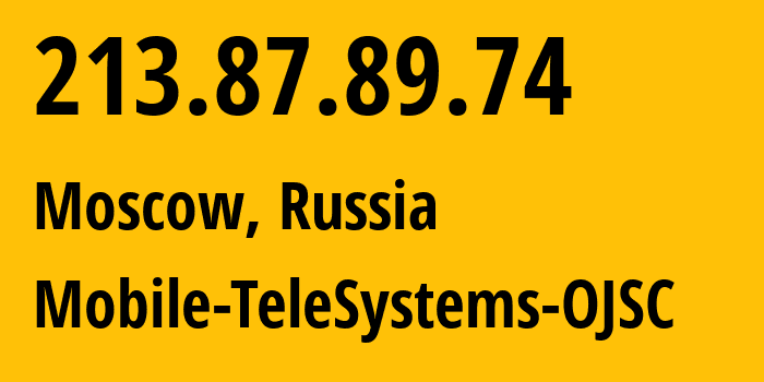 IP address 213.87.89.74 (Moscow, Moscow, Russia) get location, coordinates on map, ISP provider AS8359 Mobile-TeleSystems-OJSC // who is provider of ip address 213.87.89.74, whose IP address