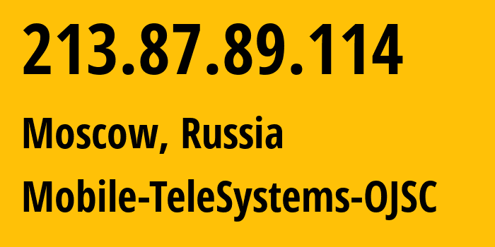 IP address 213.87.89.114 (Moscow, Moscow, Russia) get location, coordinates on map, ISP provider AS8359 Mobile-TeleSystems-OJSC // who is provider of ip address 213.87.89.114, whose IP address