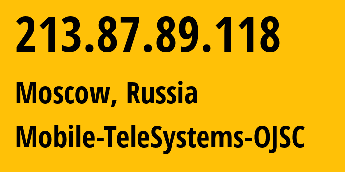 IP-адрес 213.87.89.118 (Москва, Москва, Россия) определить местоположение, координаты на карте, ISP провайдер AS8359 Mobile-TeleSystems-OJSC // кто провайдер айпи-адреса 213.87.89.118