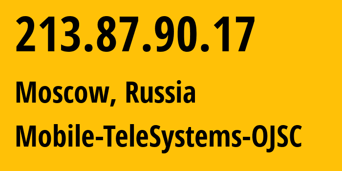 IP address 213.87.90.17 (Moscow, Moscow, Russia) get location, coordinates on map, ISP provider AS8359 Mobile-TeleSystems-OJSC // who is provider of ip address 213.87.90.17, whose IP address