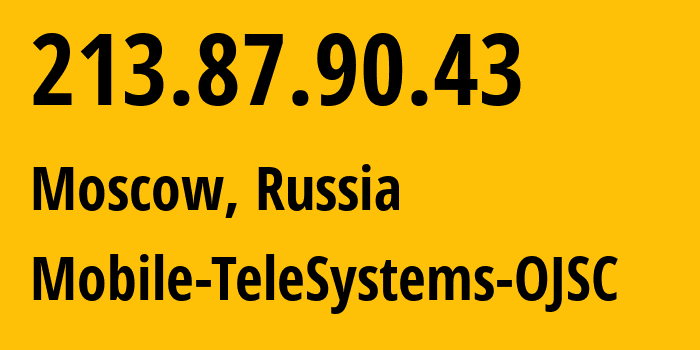 IP-адрес 213.87.90.43 (Москва, Москва, Россия) определить местоположение, координаты на карте, ISP провайдер AS8359 Mobile-TeleSystems-OJSC // кто провайдер айпи-адреса 213.87.90.43