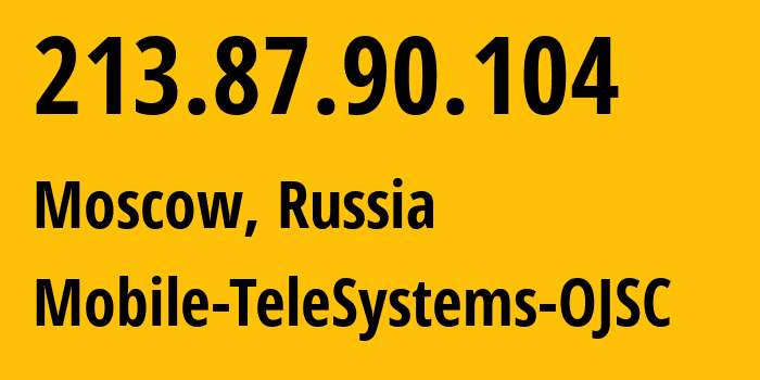 IP-адрес 213.87.90.104 (Москва, Москва, Россия) определить местоположение, координаты на карте, ISP провайдер AS8359 Mobile-TeleSystems-OJSC // кто провайдер айпи-адреса 213.87.90.104