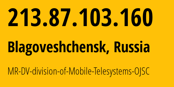 IP address 213.87.103.160 (Irkutsk, Irkutsk Oblast, Russia) get location, coordinates on map, ISP provider AS39811 MR-DV-division-of-Mobile-Telesystems-OJSC // who is provider of ip address 213.87.103.160, whose IP address