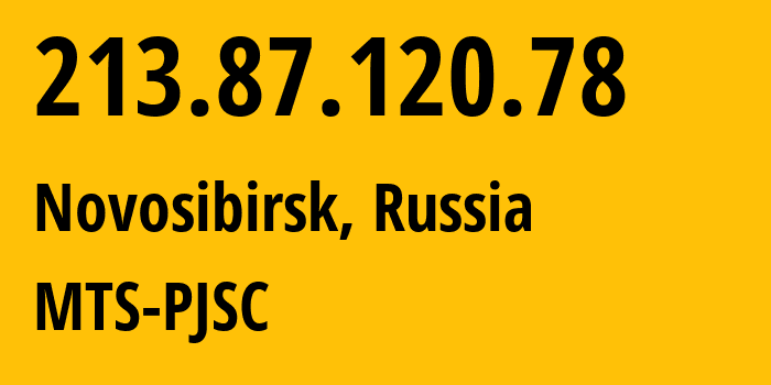 IP address 213.87.120.78 (Novosibirsk, Novosibirsk Oblast, Russia) get location, coordinates on map, ISP provider AS28884 MTS-PJSC // who is provider of ip address 213.87.120.78, whose IP address