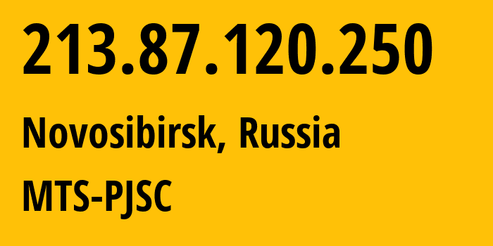 IP address 213.87.120.250 (Novosibirsk, Novosibirsk Oblast, Russia) get location, coordinates on map, ISP provider AS28884 MTS-PJSC // who is provider of ip address 213.87.120.250, whose IP address