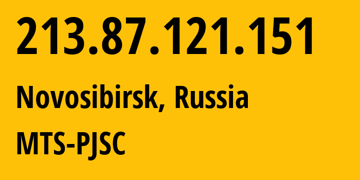 IP address 213.87.121.151 (Novosibirsk, Novosibirsk Oblast, Russia) get location, coordinates on map, ISP provider AS28884 MTS-PJSC // who is provider of ip address 213.87.121.151, whose IP address