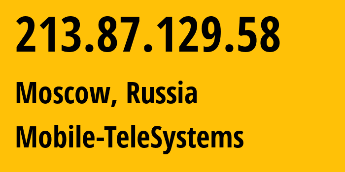 IP address 213.87.129.58 (Moscow, Moscow, Russia) get location, coordinates on map, ISP provider AS8359 Mobile-TeleSystems // who is provider of ip address 213.87.129.58, whose IP address