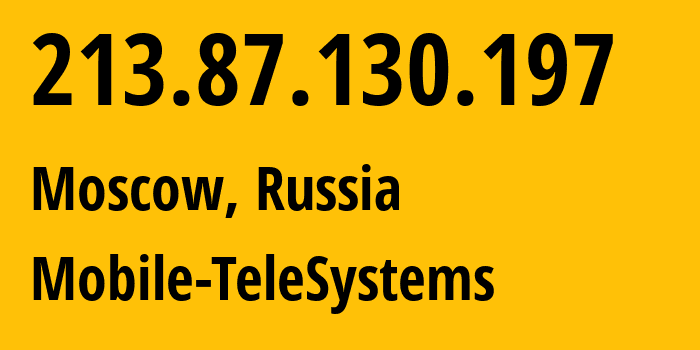 IP-адрес 213.87.130.197 (Москва, Москва, Россия) определить местоположение, координаты на карте, ISP провайдер AS8359 Mobile-TeleSystems // кто провайдер айпи-адреса 213.87.130.197