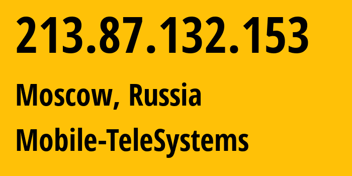 IP address 213.87.132.153 (Moscow, Moscow, Russia) get location, coordinates on map, ISP provider AS8359 Mobile-TeleSystems // who is provider of ip address 213.87.132.153, whose IP address