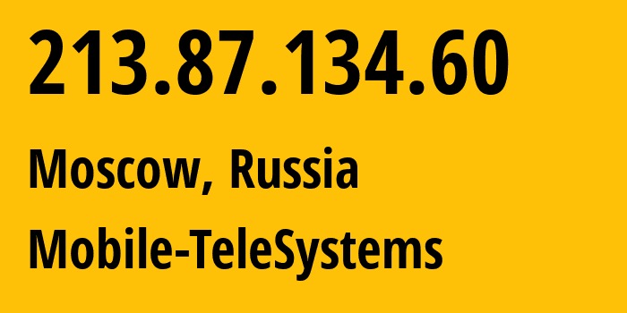 IP address 213.87.134.60 (Moscow, Moscow, Russia) get location, coordinates on map, ISP provider AS8359 Mobile-TeleSystems // who is provider of ip address 213.87.134.60, whose IP address