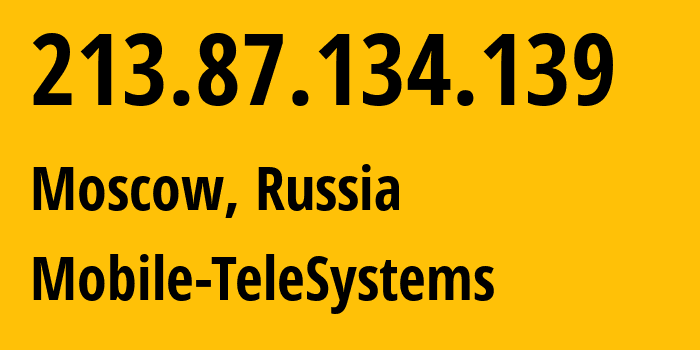 IP-адрес 213.87.134.139 (Москва, Москва, Россия) определить местоположение, координаты на карте, ISP провайдер AS8359 Mobile-TeleSystems // кто провайдер айпи-адреса 213.87.134.139