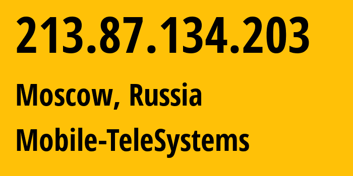 IP address 213.87.134.203 (Moscow, Moscow, Russia) get location, coordinates on map, ISP provider AS8359 Mobile-TeleSystems // who is provider of ip address 213.87.134.203, whose IP address