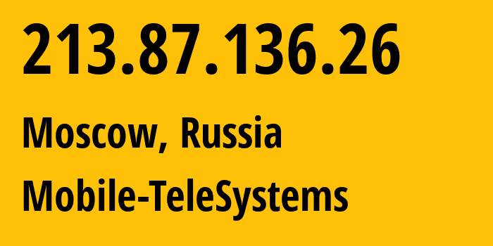 IP address 213.87.136.26 (Moscow, Moscow, Russia) get location, coordinates on map, ISP provider AS8359 Mobile-TeleSystems // who is provider of ip address 213.87.136.26, whose IP address