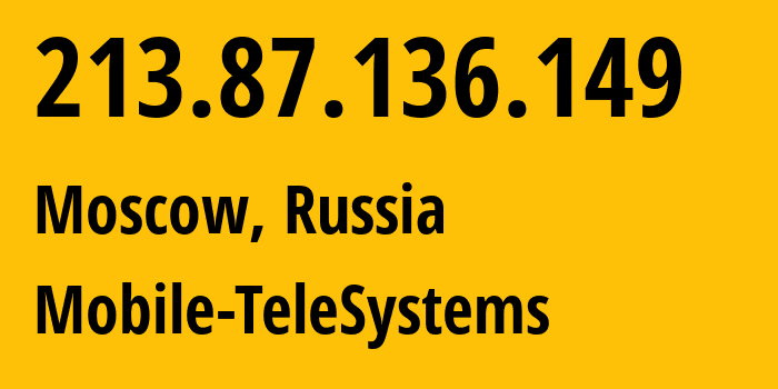 IP-адрес 213.87.136.149 (Москва, Москва, Россия) определить местоположение, координаты на карте, ISP провайдер AS8359 Mobile-TeleSystems // кто провайдер айпи-адреса 213.87.136.149