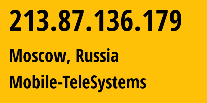 IP address 213.87.136.179 (Moscow, Moscow, Russia) get location, coordinates on map, ISP provider AS8359 Mobile-TeleSystems // who is provider of ip address 213.87.136.179, whose IP address