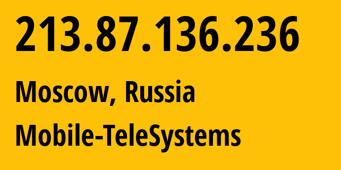 IP address 213.87.136.236 (Moscow, Moscow, Russia) get location, coordinates on map, ISP provider AS8359 Mobile-TeleSystems // who is provider of ip address 213.87.136.236, whose IP address