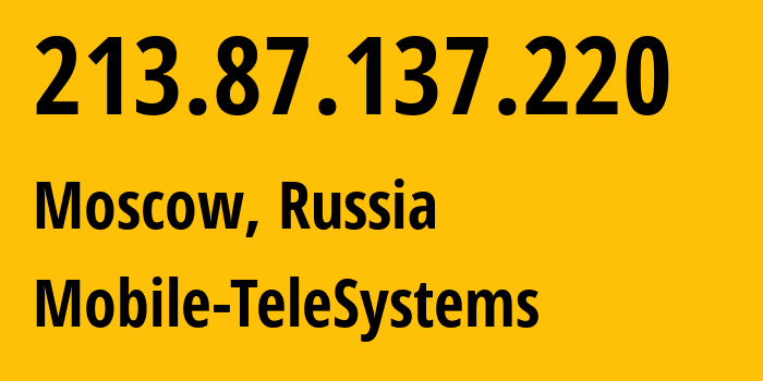 IP address 213.87.137.220 (Moscow, Moscow, Russia) get location, coordinates on map, ISP provider AS8359 Mobile-TeleSystems // who is provider of ip address 213.87.137.220, whose IP address