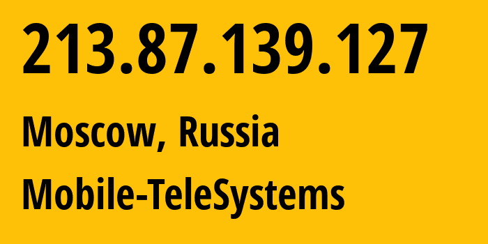 IP address 213.87.139.127 (Moscow, Moscow, Russia) get location, coordinates on map, ISP provider AS8359 Mobile-TeleSystems // who is provider of ip address 213.87.139.127, whose IP address