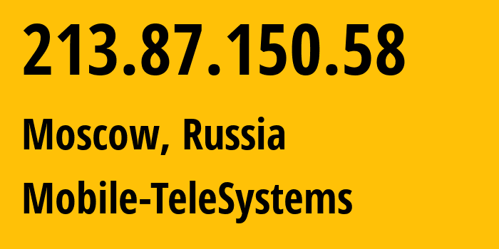 IP address 213.87.150.58 (Moscow, Moscow, Russia) get location, coordinates on map, ISP provider AS8359 Mobile-TeleSystems // who is provider of ip address 213.87.150.58, whose IP address