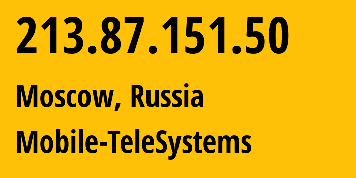 IP-адрес 213.87.151.50 (Москва, Москва, Россия) определить местоположение, координаты на карте, ISP провайдер AS8359 Mobile-TeleSystems // кто провайдер айпи-адреса 213.87.151.50