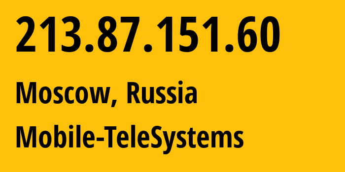 IP address 213.87.151.60 (Moscow, Moscow, Russia) get location, coordinates on map, ISP provider AS8359 Mobile-TeleSystems // who is provider of ip address 213.87.151.60, whose IP address