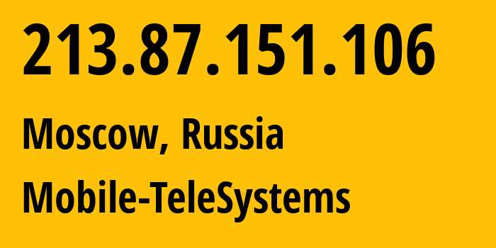 IP-адрес 213.87.151.106 (Москва, Москва, Россия) определить местоположение, координаты на карте, ISP провайдер AS8359 Mobile-TeleSystems // кто провайдер айпи-адреса 213.87.151.106