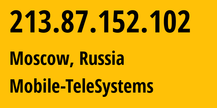 IP address 213.87.152.102 (Moscow, Moscow, Russia) get location, coordinates on map, ISP provider AS8359 Mobile-TeleSystems // who is provider of ip address 213.87.152.102, whose IP address