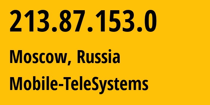 IP address 213.87.153.0 (Moscow, Moscow, Russia) get location, coordinates on map, ISP provider AS8359 Mobile-TeleSystems // who is provider of ip address 213.87.153.0, whose IP address