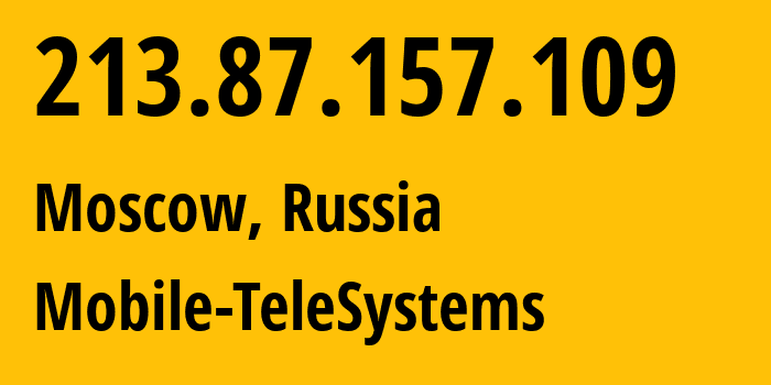 IP-адрес 213.87.157.109 (Москва, Москва, Россия) определить местоположение, координаты на карте, ISP провайдер AS8359 Mobile-TeleSystems // кто провайдер айпи-адреса 213.87.157.109