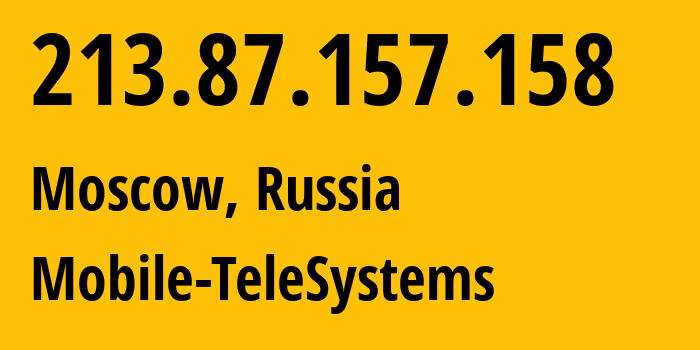IP address 213.87.157.158 (Moscow, Moscow, Russia) get location, coordinates on map, ISP provider AS8359 Mobile-TeleSystems // who is provider of ip address 213.87.157.158, whose IP address