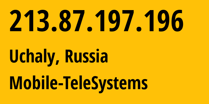 IP address 213.87.197.196 (Uchaly, Bashkortostan Republic, Russia) get location, coordinates on map, ISP provider AS42115 Mobile-TeleSystems // who is provider of ip address 213.87.197.196, whose IP address