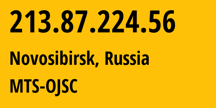 IP address 213.87.224.56 (Novosibirsk, Novosibirsk Oblast, Russia) get location, coordinates on map, ISP provider AS28884 MTS-OJSC // who is provider of ip address 213.87.224.56, whose IP address