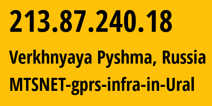 IP address 213.87.240.18 (Verkhnyaya Pyshma, Sverdlovsk Oblast, Russia) get location, coordinates on map, ISP provider AS8359 MTSNET-gprs-infra-in-Ural // who is provider of ip address 213.87.240.18, whose IP address