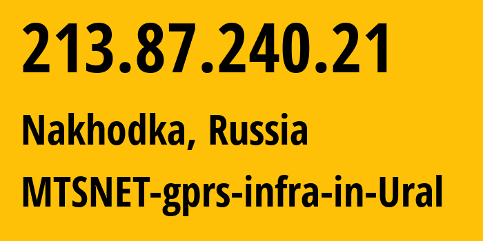 IP address 213.87.240.21 (Nakhodka, Primorye, Russia) get location, coordinates on map, ISP provider AS8359 MTSNET-gprs-infra-in-Ural // who is provider of ip address 213.87.240.21, whose IP address