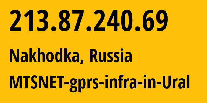 IP address 213.87.240.69 (Nakhodka, Primorye, Russia) get location, coordinates on map, ISP provider AS8359 MTSNET-gprs-infra-in-Ural // who is provider of ip address 213.87.240.69, whose IP address