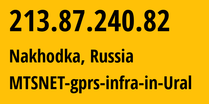 IP address 213.87.240.82 (Nakhodka, Primorye, Russia) get location, coordinates on map, ISP provider AS8359 MTSNET-gprs-infra-in-Ural // who is provider of ip address 213.87.240.82, whose IP address